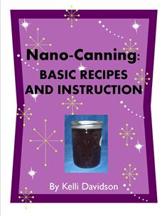 NANO-CANNING: BASIC RECIPES AND INSTRUCTION [Kindle Edition].